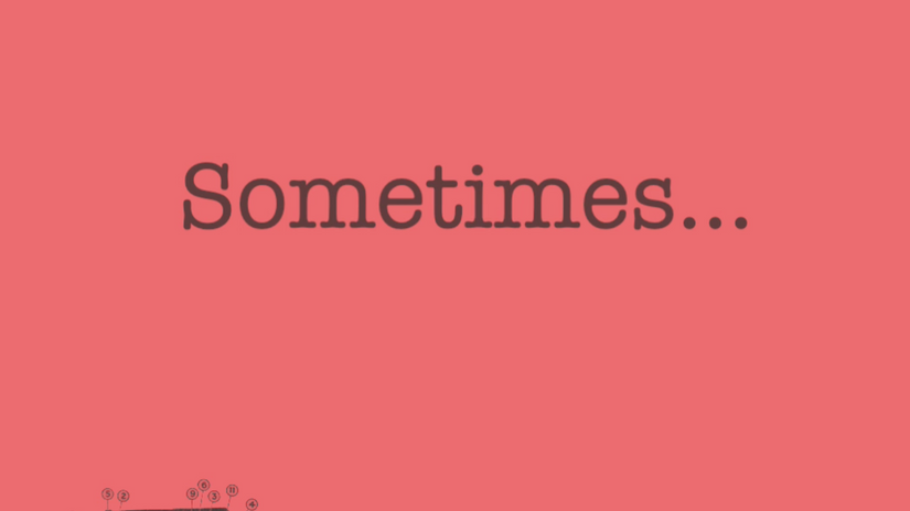 SOMETIMES…